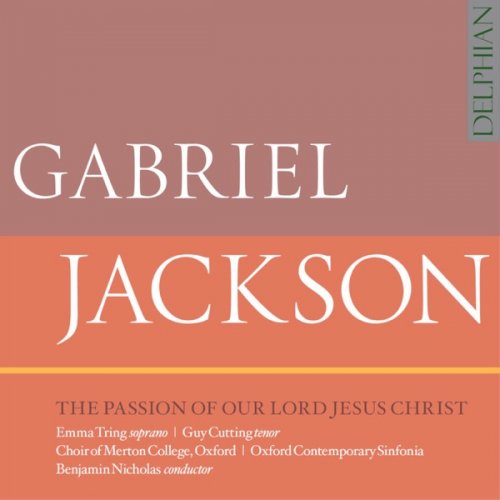 Choir of Merton College, OxfordOxford Contemporary Sinfonia & Benjamin Nicholas - Gabriel Jackson: The Passion of Our Lord Jesus Christ (2019) [Hi-Res]