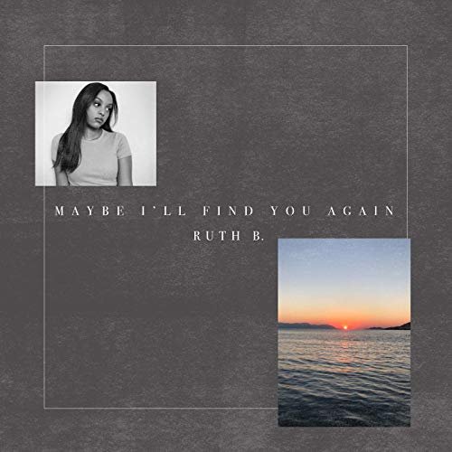 Ruth B. - Maybe I'll Find You Again (2019)