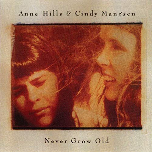 Anne Hills & Cindy Mangsen - Never Grow Old (1994/2019)