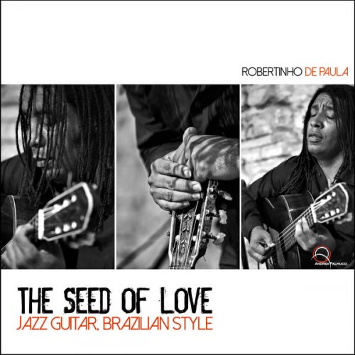 Robertinho De Paula - The Seed of Love: Jazz Guitar; Brazilian Style (2015) [Hi-Res]