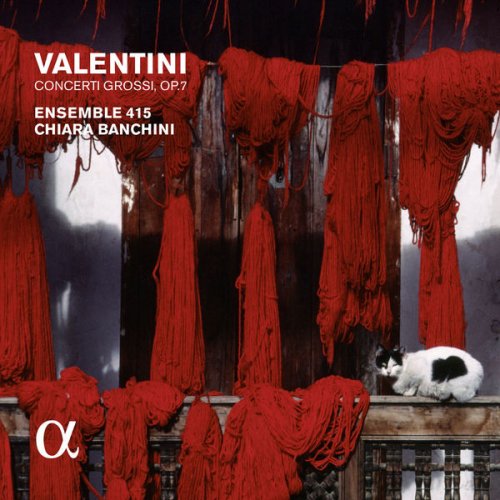 Ensemble 415, Chiara Banchini - Valentini: Concerti grossi, Op. 7 (Alpha Collection) (2015)