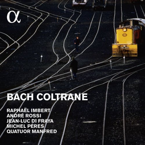 Raphaël Imbert, André Rossi, Jean-Luc Di Fraya, Michel Péres, Quatuor Manfred - Bach Coltrane (Alpha Collection) (2016)