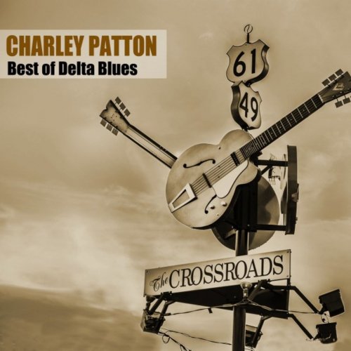 Charley Patton - Best of Delta Blues (2019)