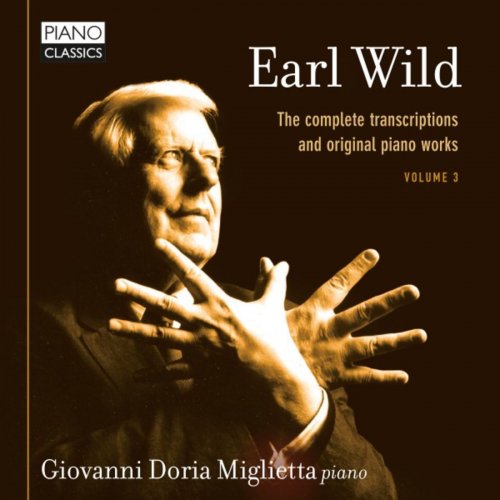 Giovanni Doria Miglietta - Earl Wild: The Complete Transcriptions and Original Piano Works, Vol. 3 (2019)