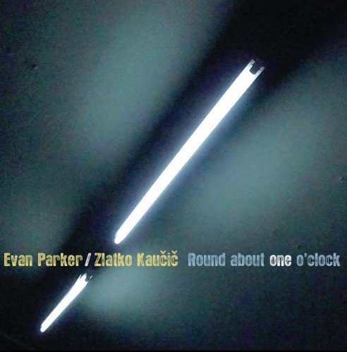 Evan Parker, Zlatko Kaucic - Round About One O'clock (2012)