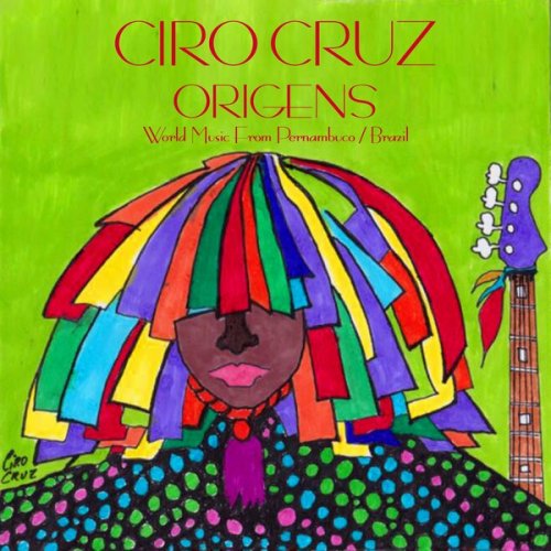 Ciro Cruz - Origens (World Music From Pernambuco / Brazil) (2019)