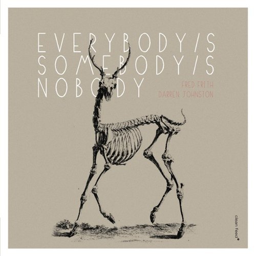 Fred Frith & Darren Johnston - Everybody’s Somebody’s Nobody (2016)