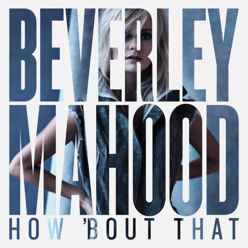 Beverley Mahood - How 'Bout That (2019)