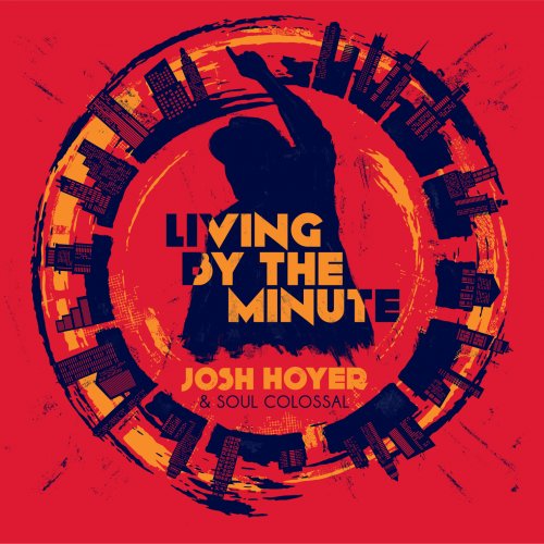 Josh Hoyer & Soul Colossal - Living By The Minute (2015)