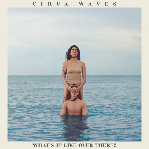 Circa Waves - What’s It Like Over There? (2019)
