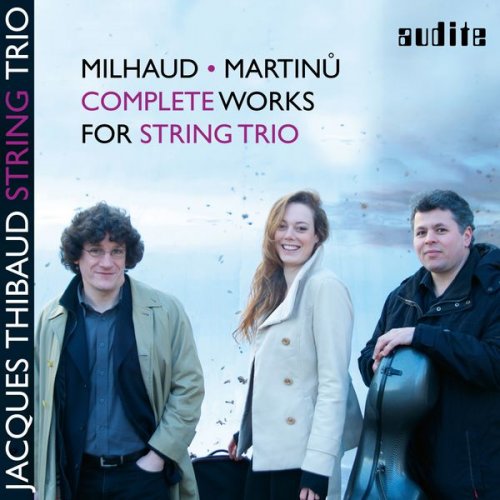 Jacques Thibaud String Trio - Milhaud & Martinů: Complete Works for String Trio (2017) [Hi-Res]