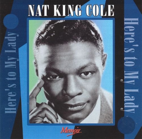 Nat King Cole - Here's To My Lady (2002)