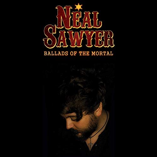 Neal Sawyer - Ballads of the Mortal (2019) Hi Res