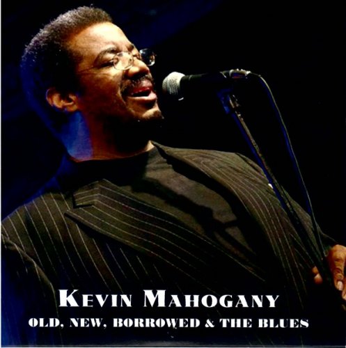 Kevin Mahogany - Old, New, Borrowed & The Blues (2012)
