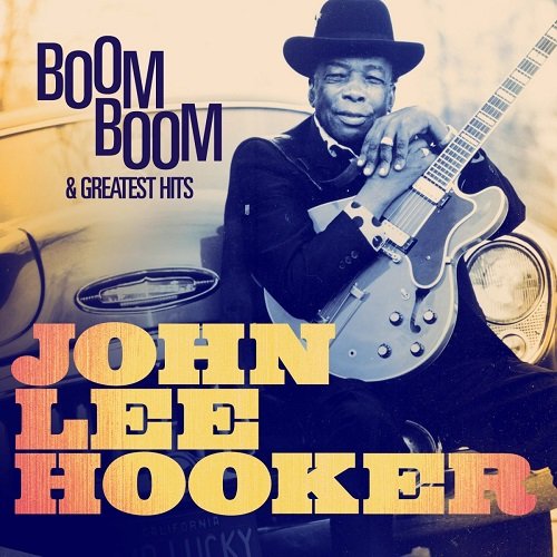 John Lee Hooker - Boom Boom and Greatest Hits (Remastered) (2013)