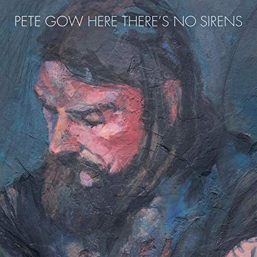 Pete Gow - Here There's No Sirens (2019)