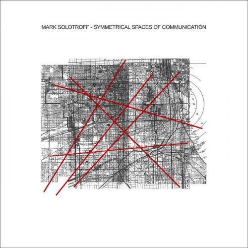 Mark Solotroff - Symmetrical Spaces of Communication (2018)