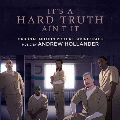 Andrew Hollander - It's a Hard Truth Ain't It (Original Motion Picture Soundtrack) (2019) [Hi-Res]