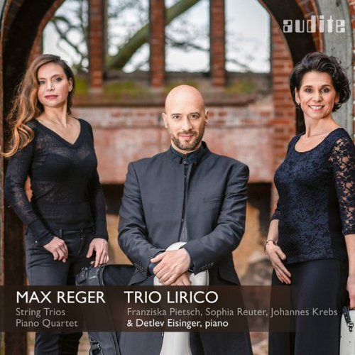 Trio Lirico & Detlev Eisinger - Reger: Complete String Trios & Piano Quartet in A Minor, Op. 133 (2017) [Hi-Res]