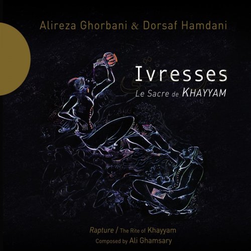 Alireza Ghorbani - Ivresses - Le Sacre de Khayyam (2012)