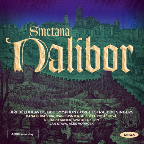 BBC Symphony Orchestra, BBC Singers, Jiří Bělohlávek  and Andrew Griffiths - Smetana: Dalibor (Live) (2015)