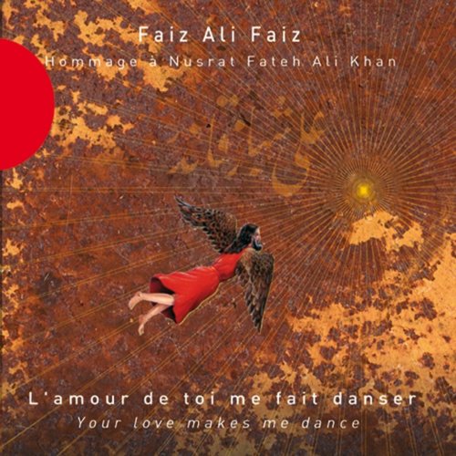 Faiz Ali Faiz - L'amour de toi me fait danser (Hommage à Nusrat Fateh Ali Khan) (2013)