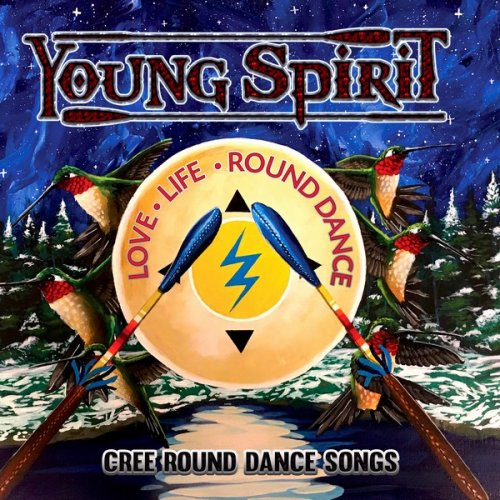 Young Spirit - Love, Life, Round Dance - Cree Round Dance Songs (2019) [Hi-Res]