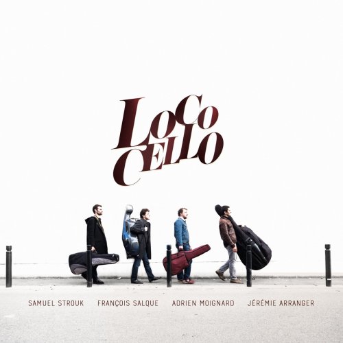 Samuel Strouk, François Salque, Adrien Moignard & Jérémie Arranger - Loco Cello (2019) [Hi-Res]