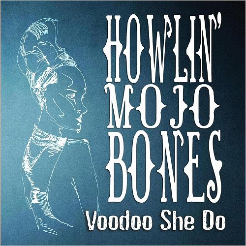 Howlin' Mojo Bones - Voodoo She Do (2018)