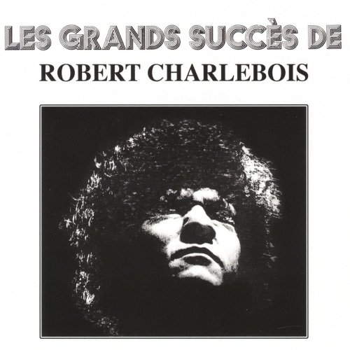 Robert Charlebois - Les grands succès de Robert Charlebois (2003)