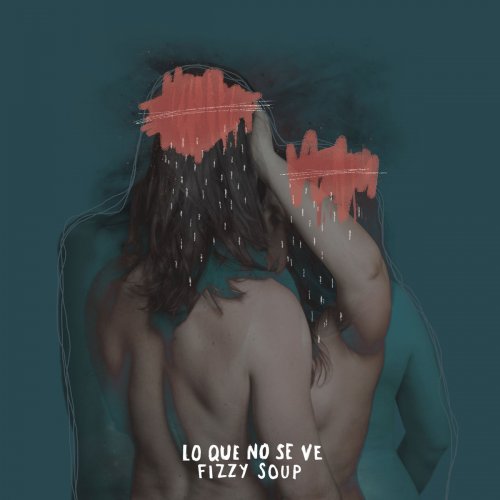 Fizzy Soup - Lo que no se ve (2019)