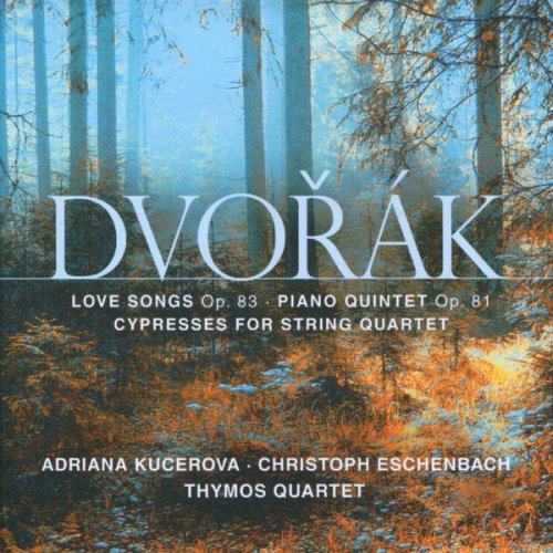 Quatuor Thymos, Adriana Kucerova, Christoph Eschenbach -  Dvořák: Love Songs, Op. 83 - Piano Quintet, Op. 81 - Cypresses for String Quartet (2011) [Hi-Res]