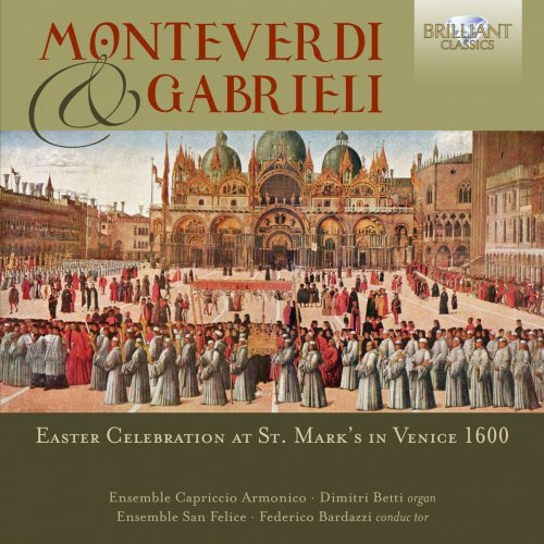 Ensemble Capriccio Armonico, Ensemble San Felice, Dimitri Betti & Federico Bardazzi - Monteverdi & Gabrieli: Easter Celebration at St. Mark's in Venice 1600 (2018)