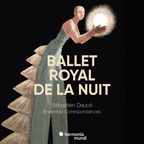 Ensemble Correspondances & Sébastien Daucé - Ballet Royal de la Nuit (2018) [CD Rip]