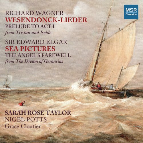Sarah Rose Taylor, Nigel Potts & Grace Cloutier - Wagner: Wesendonck-Lieder, Prelude to Tristan und Isolde; Elgar: Sea Pictures, The Angel's Farewell (2019)