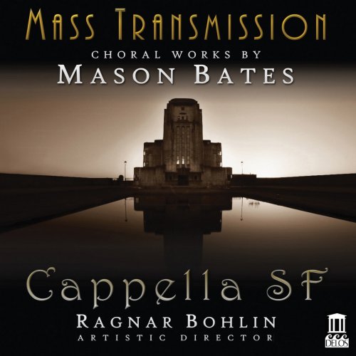 Cappella SF, Ragnar Bohlin, Isabelle Demers & Mason Bates - Mass Transmission (2019) [Hi-Res]