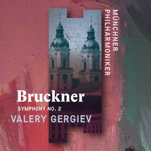 Münchner Philharmoniker & Valery Gergiev - Bruckner: Symphony No. 2 (Live) (2019) [Hi-Res]