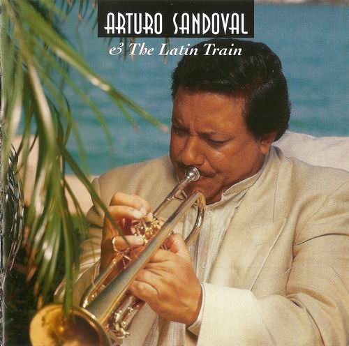 Arturo Sandoval - Arturo Sandoval & the Latin Train (1995) CD Rip