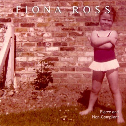 Fiona Ross - Fierce and Non Compliant (2019)