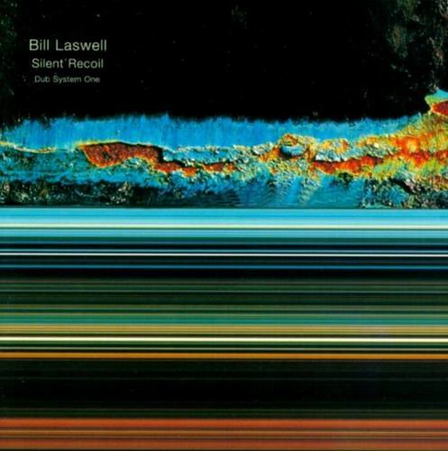 Bill Laswell - Silent Recoil-Dub System One (1995)
