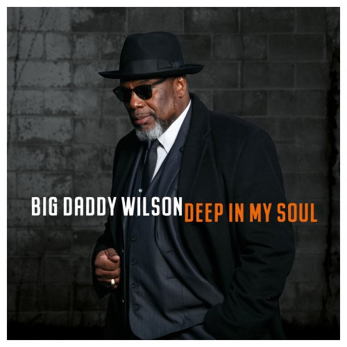Big Daddy Wilson - Deep in My Soul (2019) [Hi-Res]