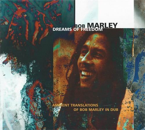 Bob Marley - Dreams of Freedom (Ambient Translations of Bob Marley in Dub) (1997)