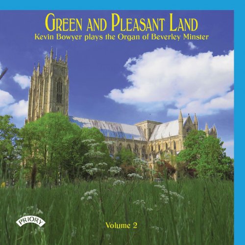 Kevin Bowyer - Green And Pleasant Land Vol 2: Kevin Bowyer Plays The Organ Of Beverley (2019) [Hi-Res]