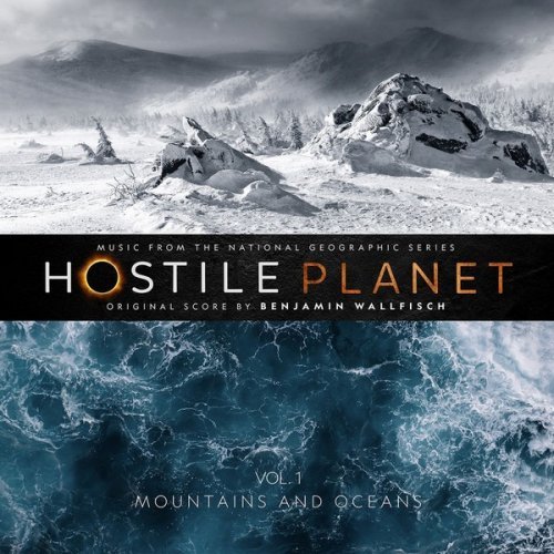 Benjamin Wallfisch - Hostile Planet, Vol. 2 (Music from the National Geographic Series) (2019)