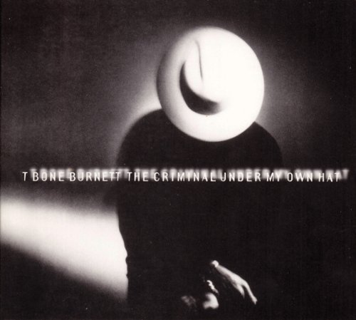 T Bone Burnett - The Criminal Under My Own Hat (1992/2003)