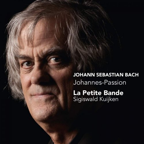 La Petite Bande & Sigiswald Kuijken - J.S. Bach: Johannes-Passion (St John Passion) (2012) [Hi-Res]
