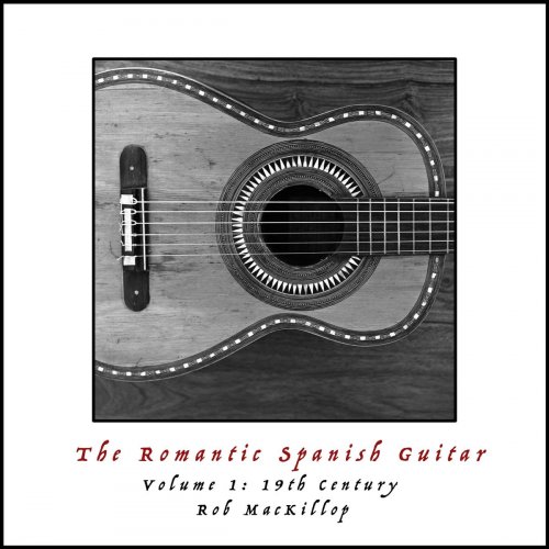 Rob MacKillop - The Romantic Spanish Guitar, Vol. 1: 19th Century (2019)