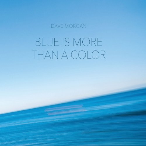 Dave Morgan - Blue Is More Than a Color (2019)