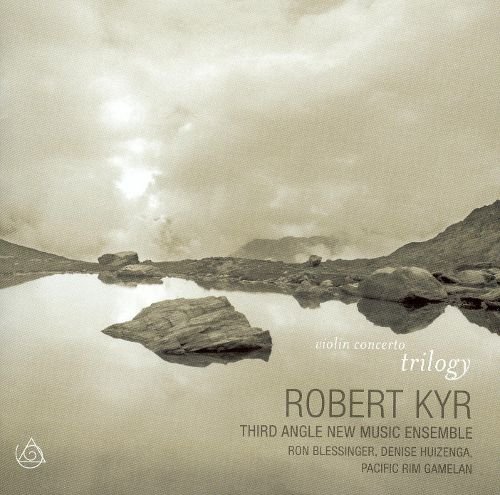 Third Angle New Music Ensemble - Robert Kyr: Violin Concerto Trilogy (2005)