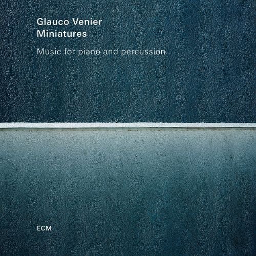 Glauco Venier - Miniatures: Music For Piano And Percussion (2016) Hi-Res
